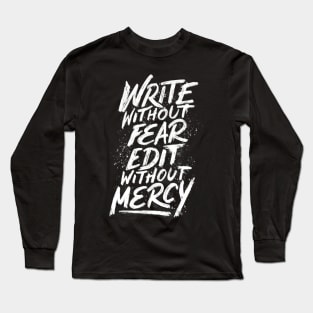 Write Without Fear. Edit Without Mercy. Long Sleeve T-Shirt